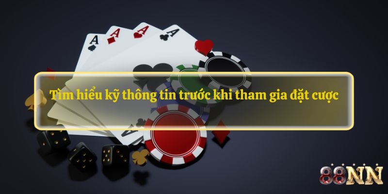 Tìm hiểu kỹ thông tin trước khi tham gia đặt cược